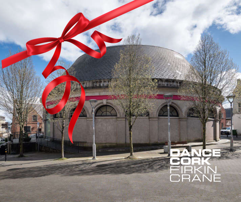 Firkin Crane Theatre, Cork: GIft Vouchers & Dance Friends – The Perfect Present!